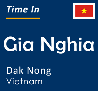 Current time in Gia Nghia, Dak Nong, Vietnam