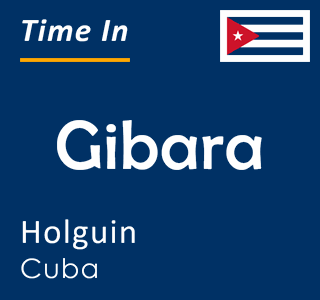 Current time in Gibara, Holguin, Cuba