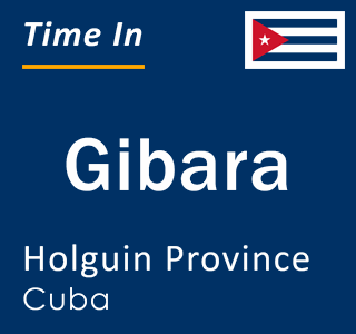 Current local time in Gibara, Holguin Province, Cuba