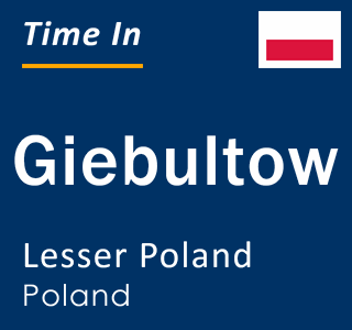 Current local time in Giebultow, Lesser Poland, Poland