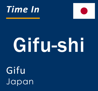 Current time in Gifu-shi, Gifu, Japan
