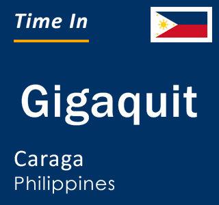 Current local time in Gigaquit, Caraga, Philippines