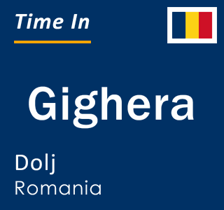 Current local time in Gighera, Dolj, Romania