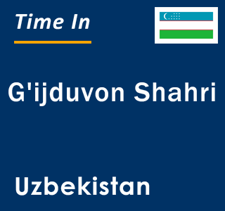 Current local time in G'ijduvon Shahri, Uzbekistan