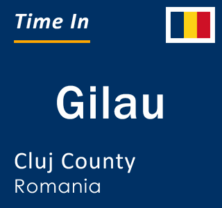 Current local time in Gilau, Cluj County, Romania