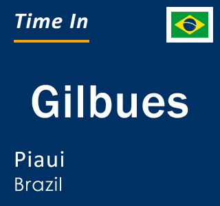Current local time in Gilbues, Piaui, Brazil