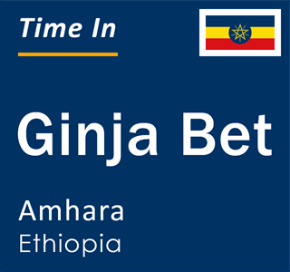 Current local time in Ginja Bet, Amhara, Ethiopia