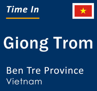 Current local time in Giong Trom, Ben Tre Province, Vietnam