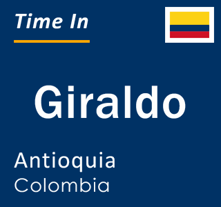 Current local time in Giraldo, Antioquia, Colombia