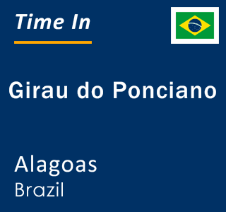 Current local time in Girau do Ponciano, Alagoas, Brazil