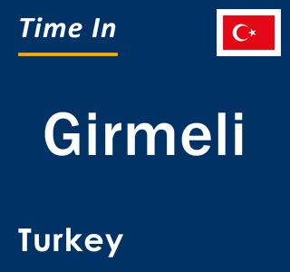 Current local time in Girmeli, Turkey