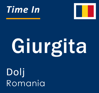 Current local time in Giurgita, Dolj, Romania