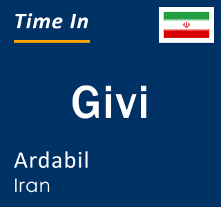 Current local time in Givi, Ardabil, Iran