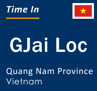 Current local time in GJai Loc, Quang Nam Province, Vietnam