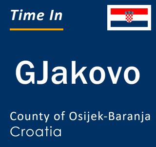 Current local time in GJakovo, County of Osijek-Baranja, Croatia