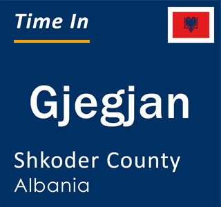 Current local time in Gjegjan, Shkoder County, Albania
