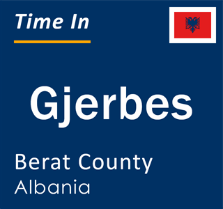 Current local time in Gjerbes, Berat County, Albania