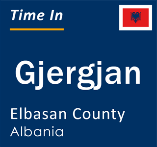 Current local time in Gjergjan, Elbasan County, Albania