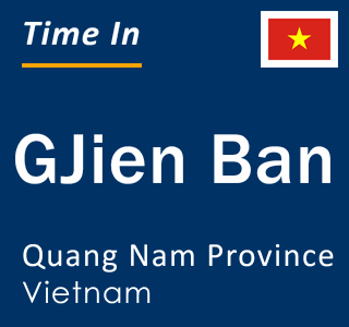 Current local time in GJien Ban, Quang Nam Province, Vietnam