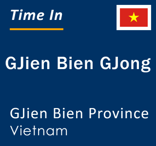 Current local time in GJien Bien GJong, GJien Bien Province, Vietnam