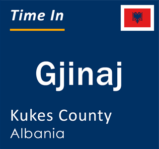 Current local time in Gjinaj, Kukes County, Albania
