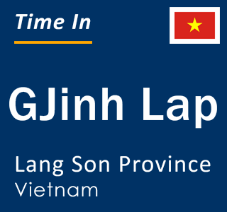 Current local time in GJinh Lap, Lang Son Province, Vietnam