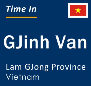 Current local time in GJinh Van, Lam GJong Province, Vietnam