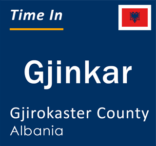 Current local time in Gjinkar, Gjirokaster County, Albania