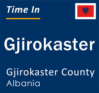 Current local time in Gjirokaster, Gjirokaster County, Albania