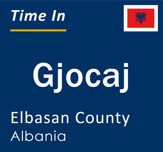 Current local time in Gjocaj, Elbasan County, Albania