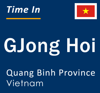 Current local time in GJong Hoi, Quang Binh Province, Vietnam
