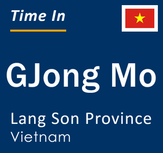 Current local time in GJong Mo, Lang Son Province, Vietnam