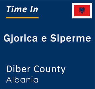Current local time in Gjorica e Siperme, Diber County, Albania