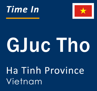 Current local time in GJuc Tho, Ha Tinh Province, Vietnam