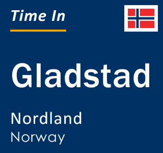 Current local time in Gladstad, Nordland, Norway