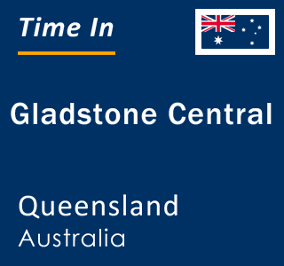 Current local time in Gladstone Central, Queensland, Australia