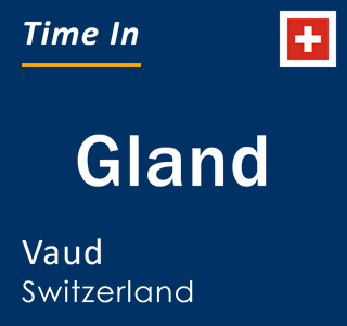 Current local time in Gland, Vaud, Switzerland