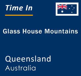 Current local time in Glass House Mountains, Queensland, Australia