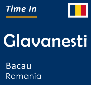 Current time in Glavanesti, Bacau, Romania