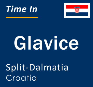 Current local time in Glavice, Split-Dalmatia, Croatia