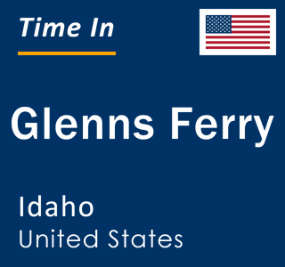 Current local time in Glenns Ferry, Idaho, United States