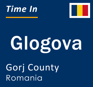 Current local time in Glogova, Gorj County, Romania