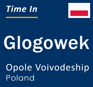 Current local time in Glogowek, Opole Voivodeship, Poland