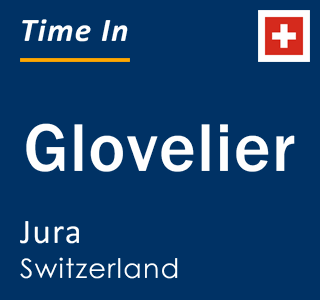 Current local time in Glovelier, Jura, Switzerland