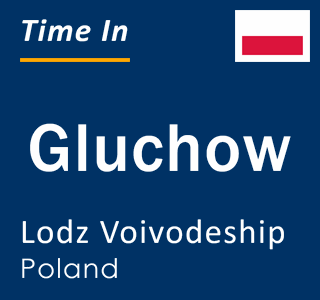 Current local time in Gluchow, Lodz Voivodeship, Poland