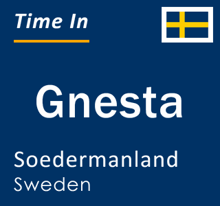 Current local time in Gnesta, Soedermanland, Sweden