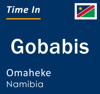 Current time in Gobabis, Omaheke, Namibia