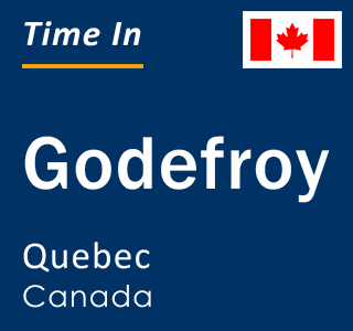 Current local time in Godefroy, Quebec, Canada