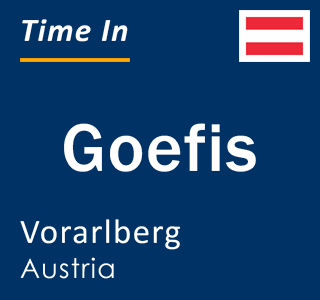 Current local time in Goefis, Vorarlberg, Austria