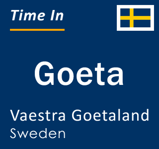 Current local time in Goeta, Vaestra Goetaland, Sweden